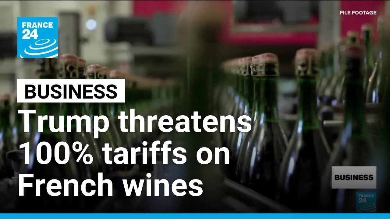 Trump threatens 100% tariffs on French wines &bull; FRANCE 24 English