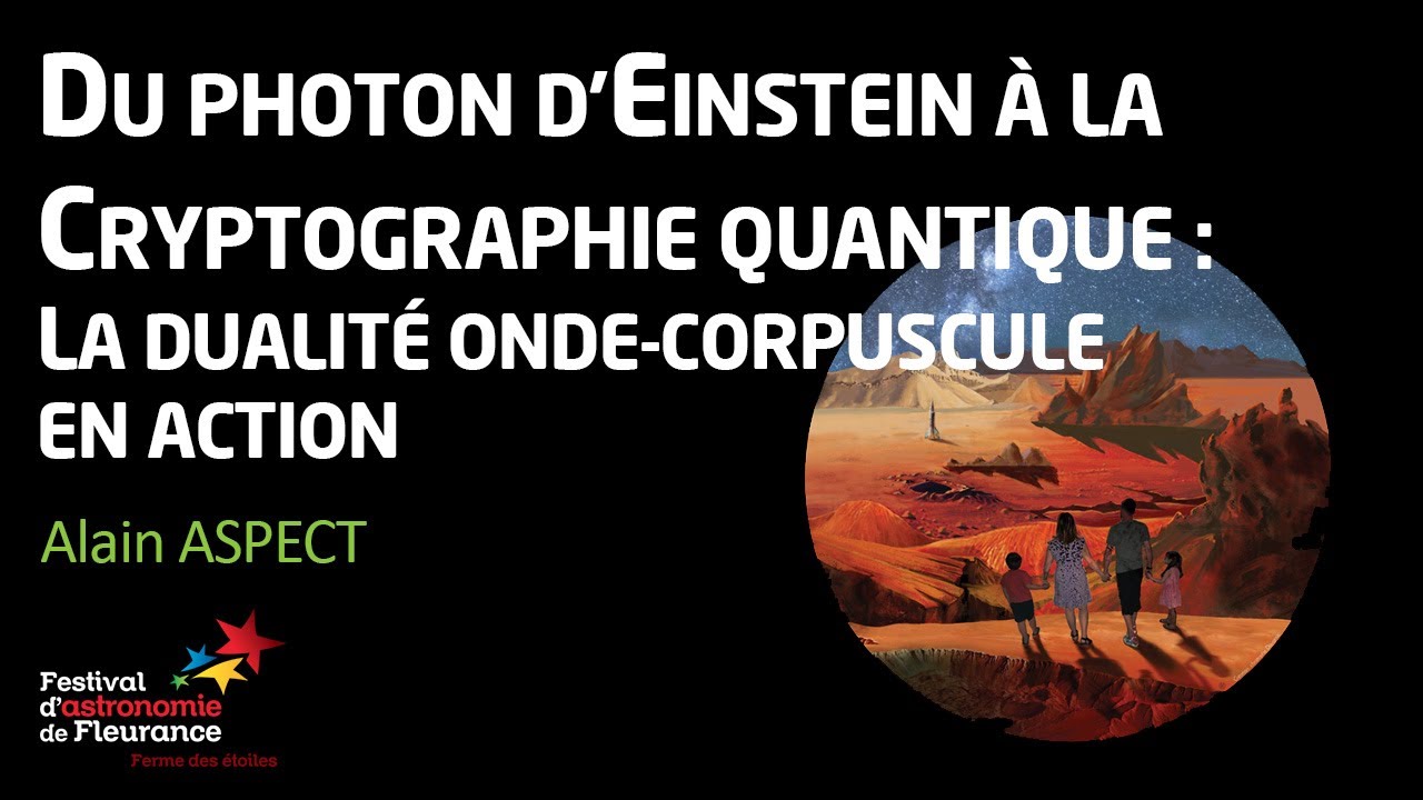 Conf&eacute;rence - Du photon d'Einstein &agrave; la cryptographie quantique - Alain ASPECT