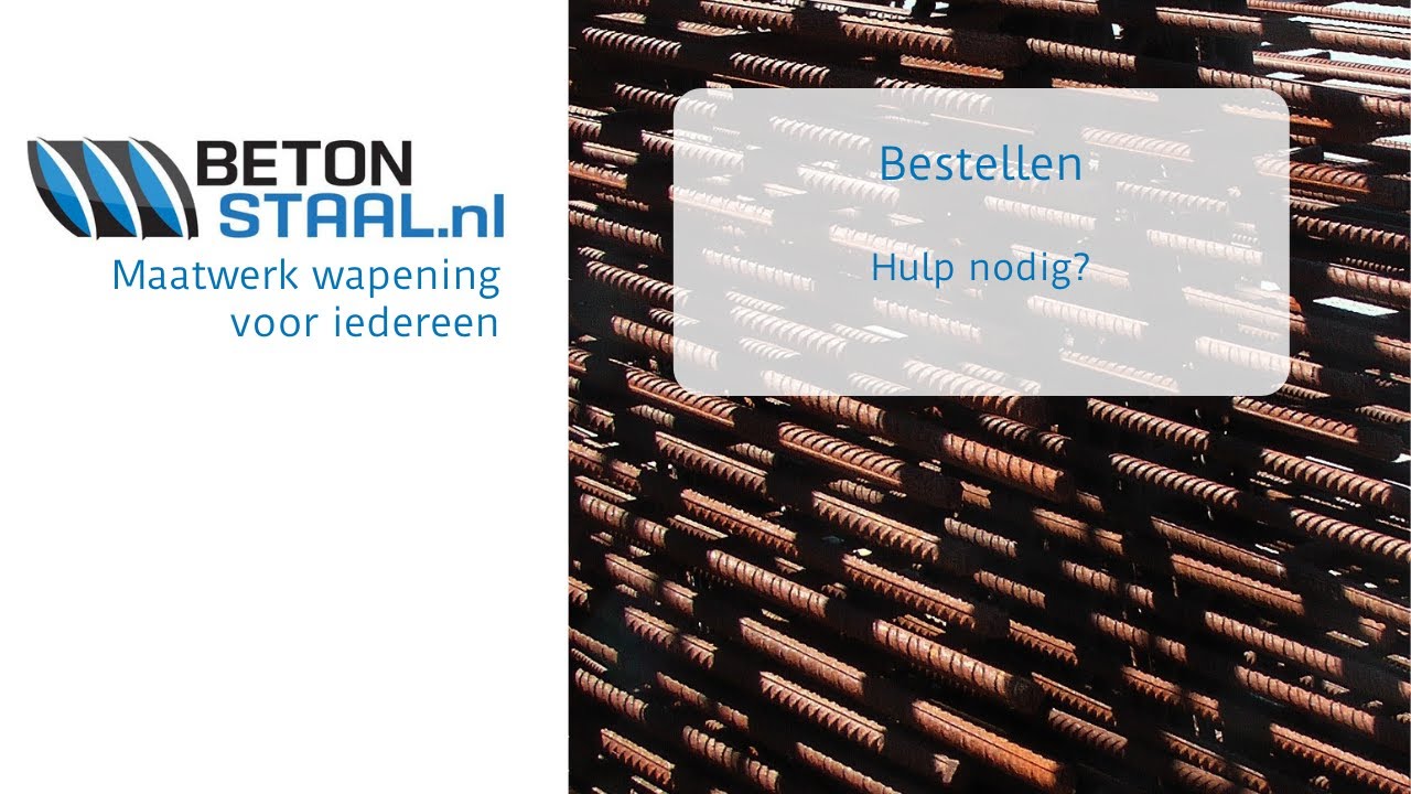 Hulp nodig bij het bestellen? Bekijk de interactieve uitlegvideo - Betonstaal.nl