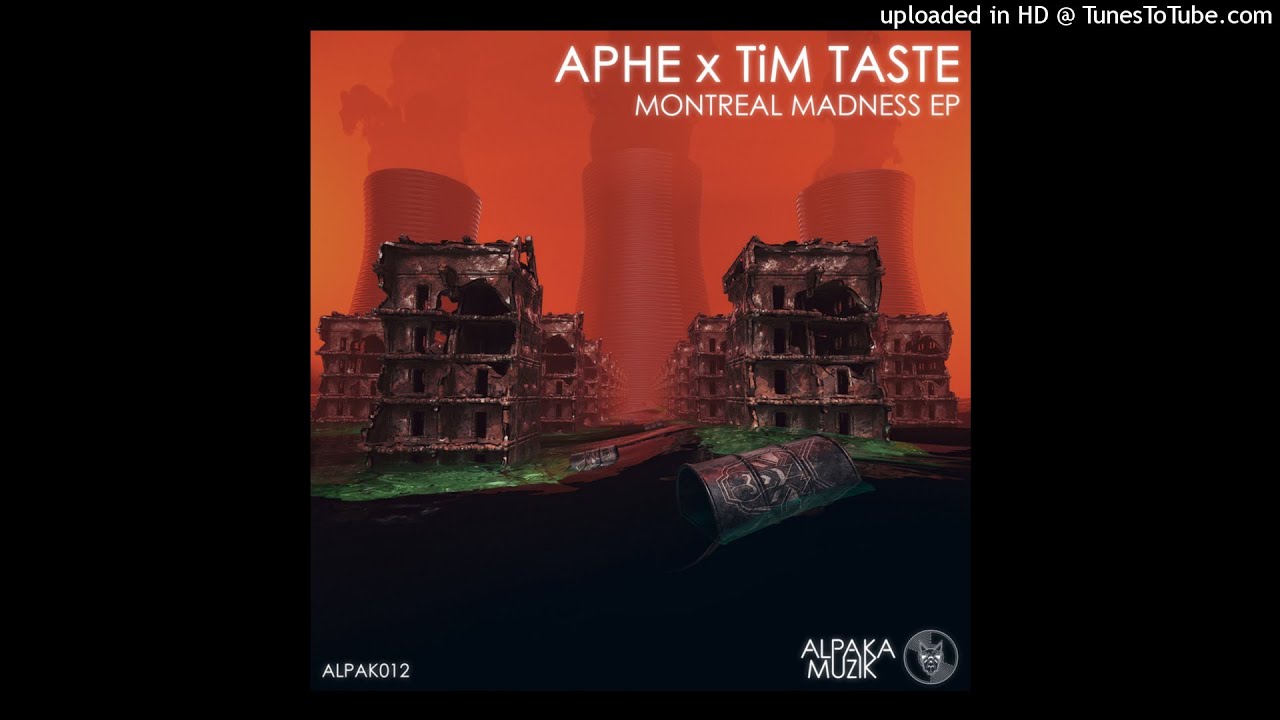 APHE, TiM TASTE - Montreal Madness (Original Mix) [AlpaKa MuziK]