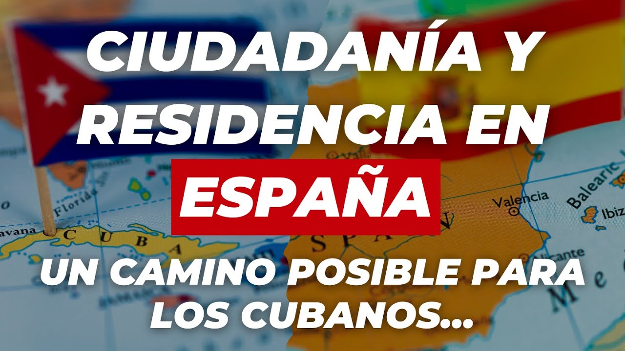 Ciudadanía y residencia en España, un camino posible para los cubanos...