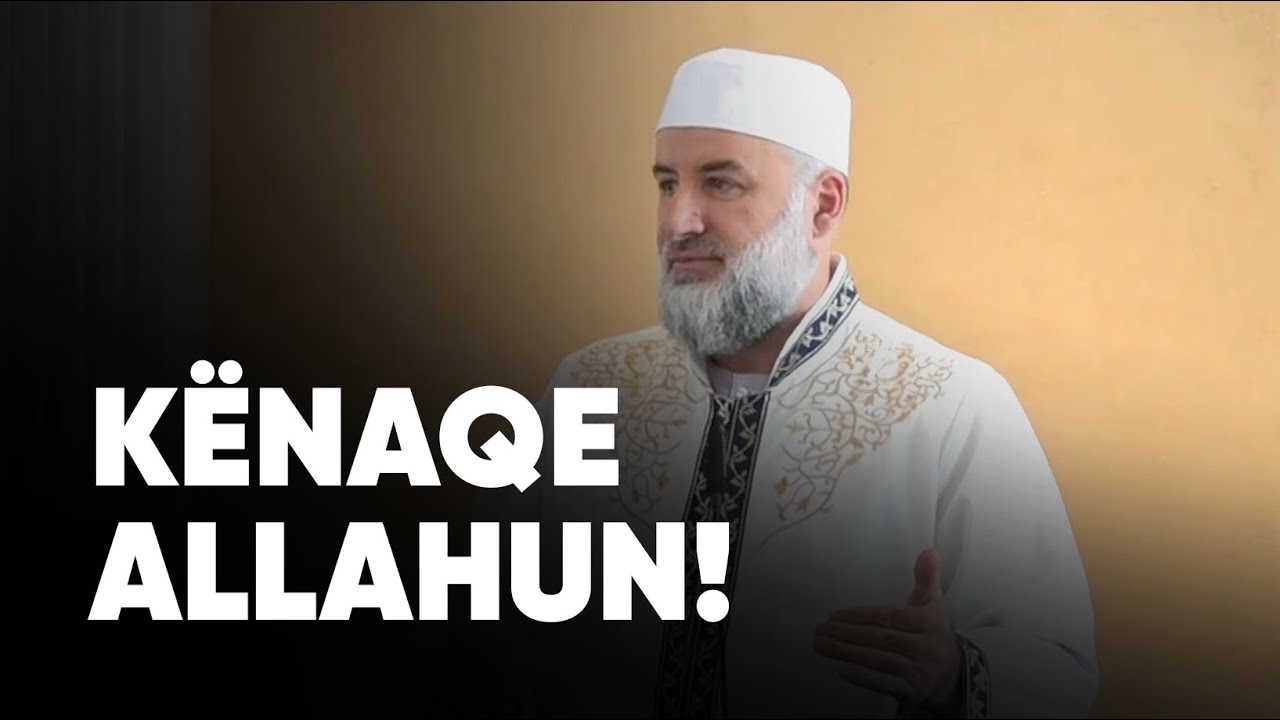 Kënaqe Allahun! - Hoxhë Fadil Musliu