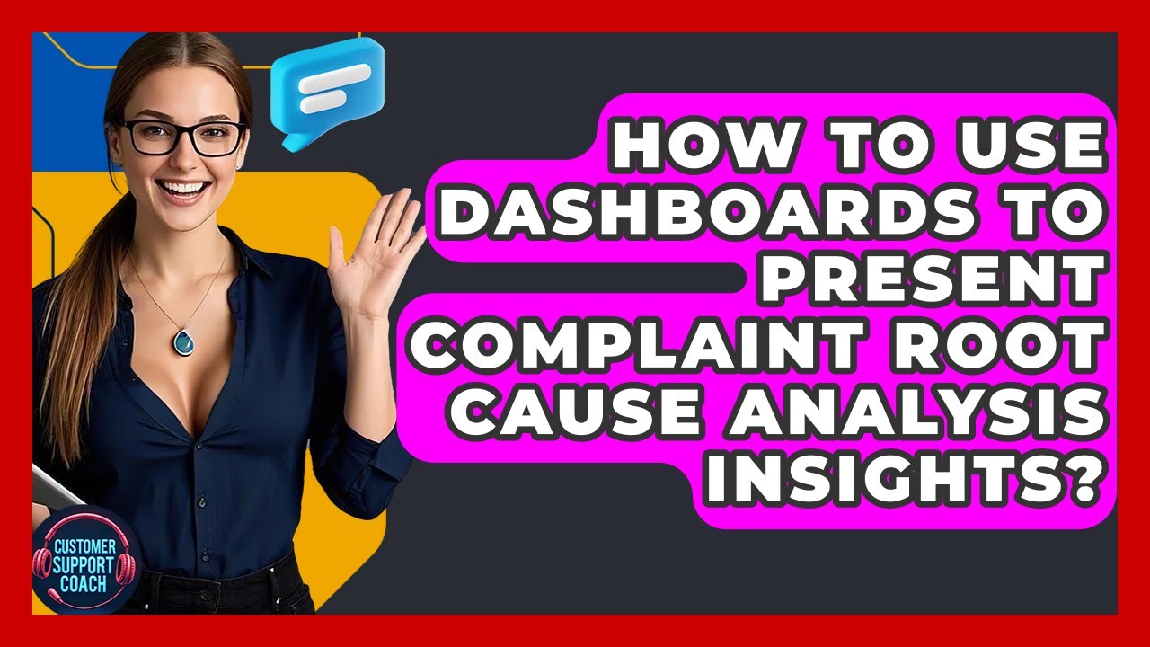 How To Use Dashboards To Present Complaint Root Cause Analysis Insights? - Customer Support Coach