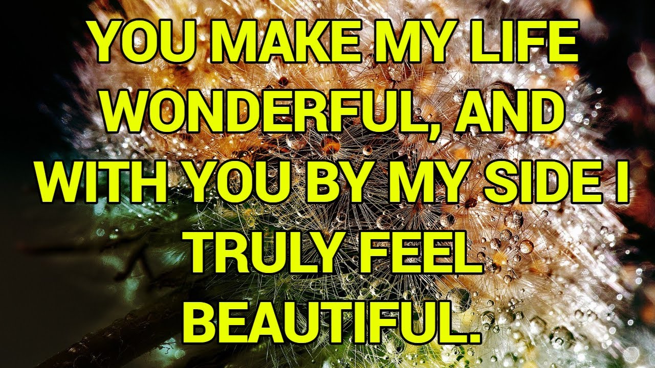 You make my life wonderful, and with you by my side, I truly feel beautiful./Pernia quotes