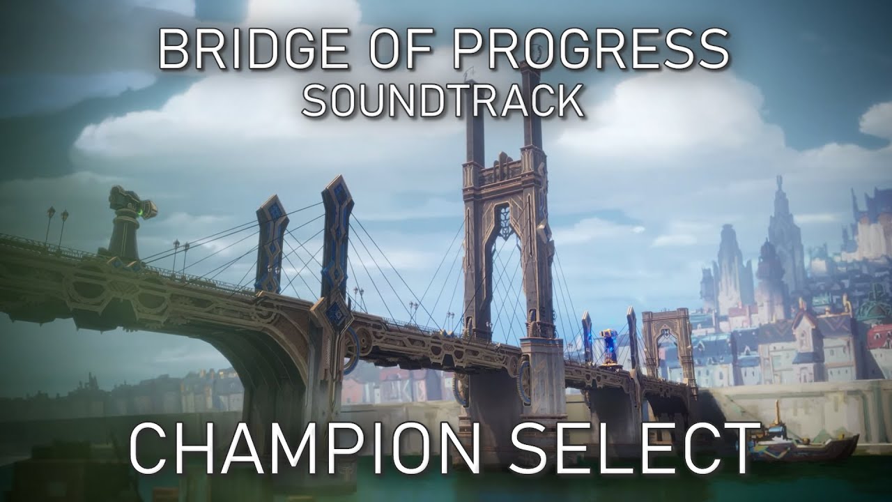 [League of Legends] Bridge of Progress - Champion Select Music