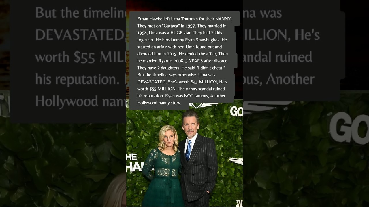 Ethan Hawke Left Uma Thurman for Their NANNY