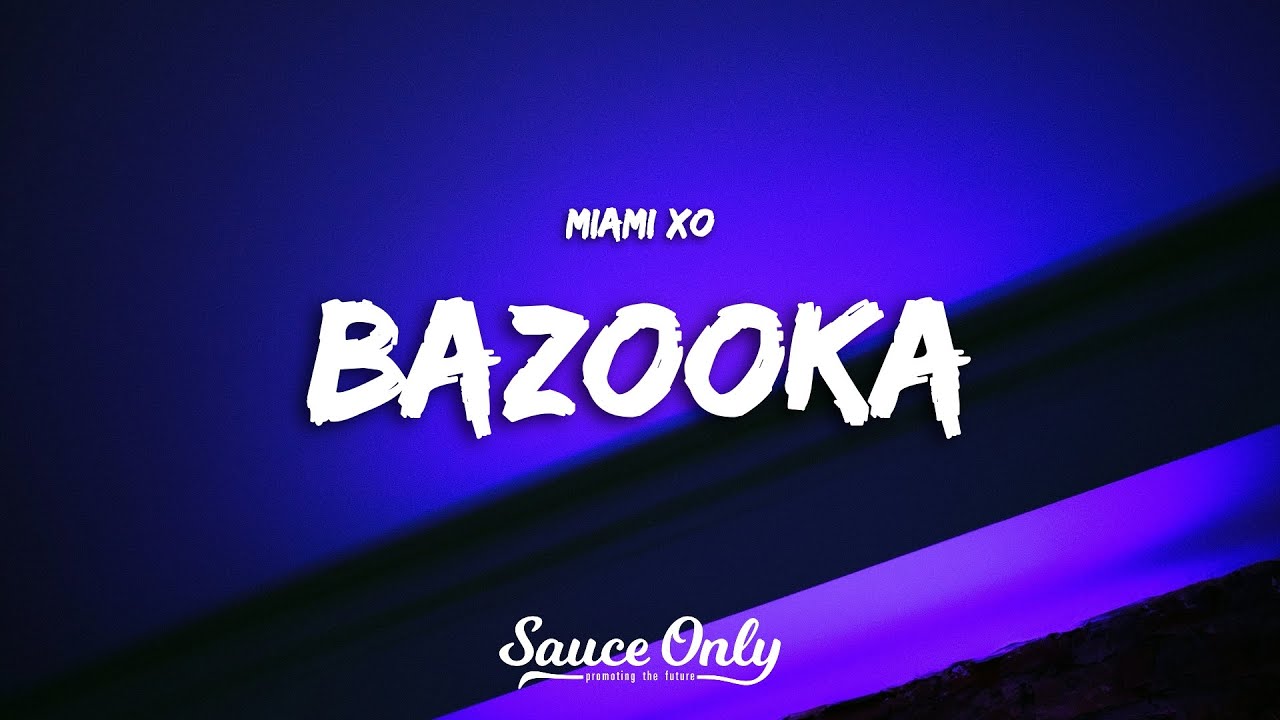 Miami XO - Bazooka (Lyrics)