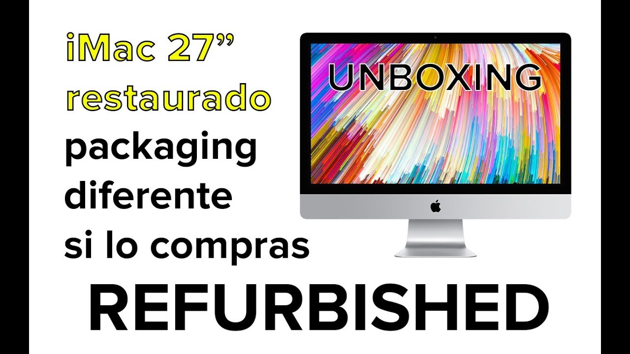 UNBOXING IMAC 2017 RESTAURADO (REFURBISHED) - LA PRESENTACION ES DIFERENTE