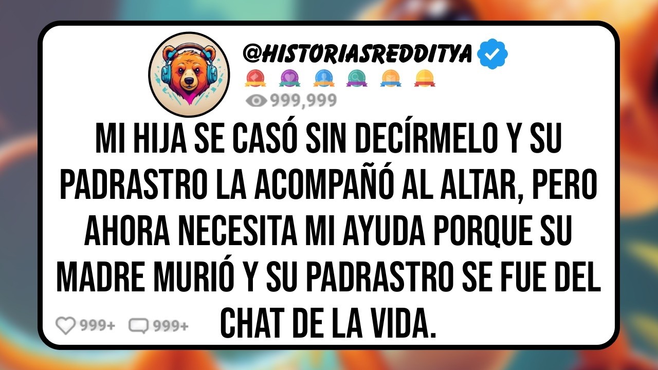Mi HIJA Se Casó Sin Decírmelo y su Padrastro la Acompañó al Altar, Pero Ahora Necesita Mi Ayu...