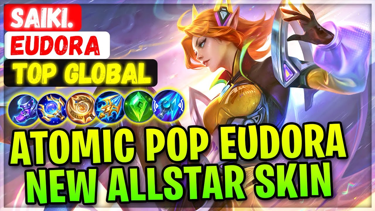 Atomic Pop Eudora, New ALLSTAR Skin Gameplay [ Top Global Eudora ] Saiki. - Mobile Legends Build