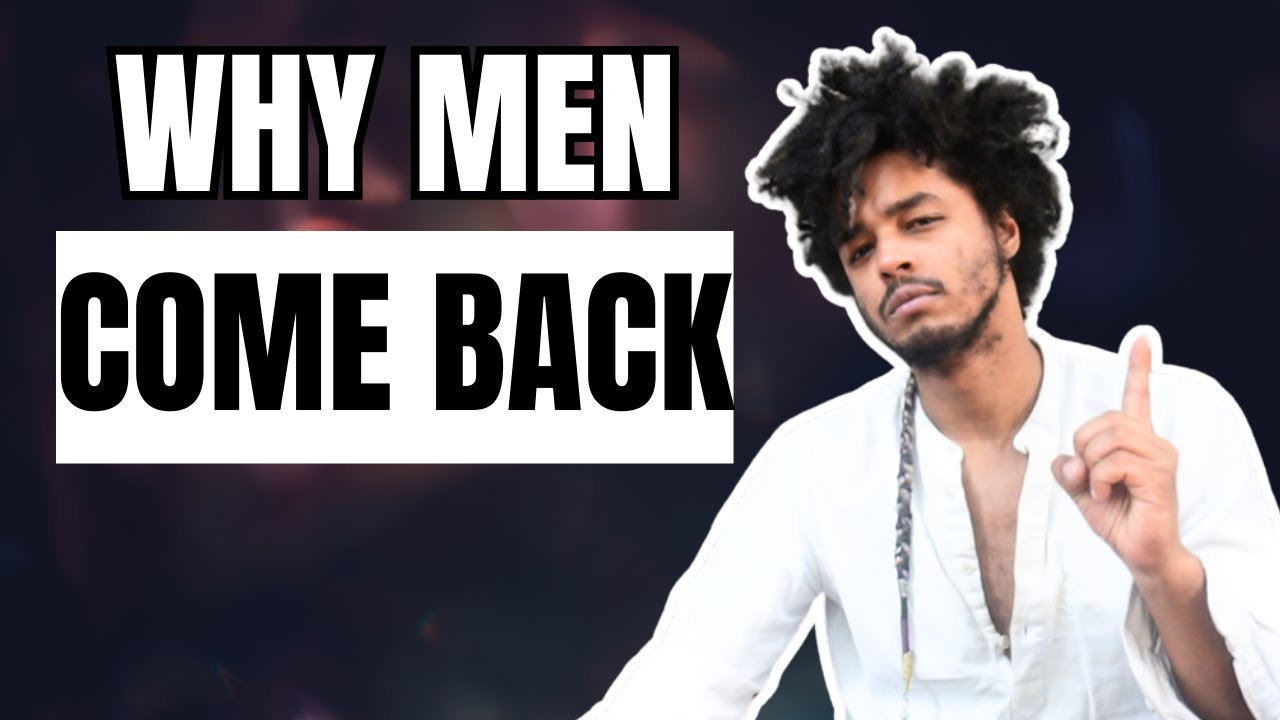 3 Reasons Why Men Come Back