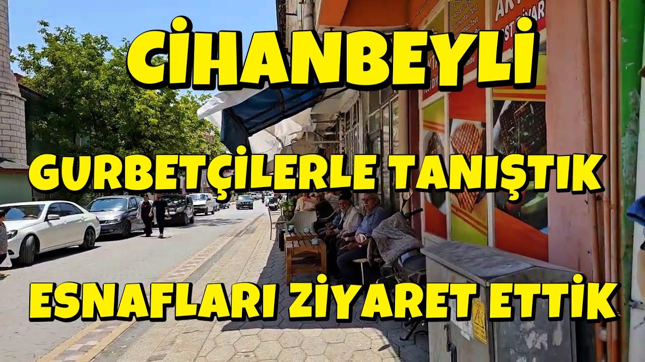 CİHANBEYLİ GURBETÇİLERİYLE TANIŞTIK ESNAFLARI ZİYARET ETTİK