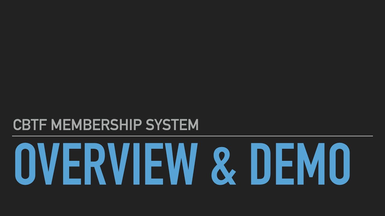 CBTF Membership -  Overview & Demonstration