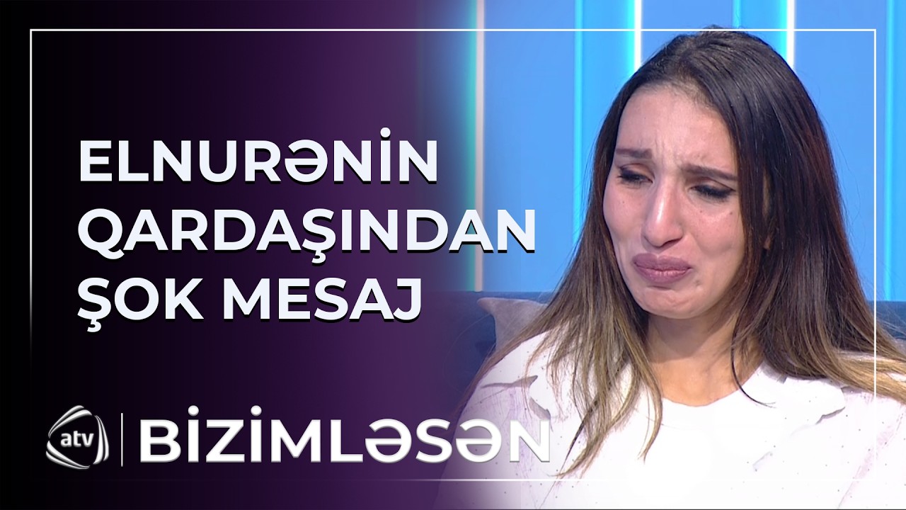 Səbəbkar sizsiniz... - Elnurənin qardaşından ŞOK SÖZLƏR / Bizimləsən