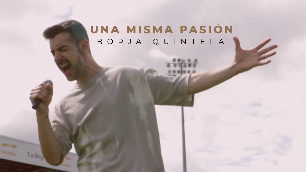 Borja Quintela - Una Misma Pasión (Vídeo Oficial)