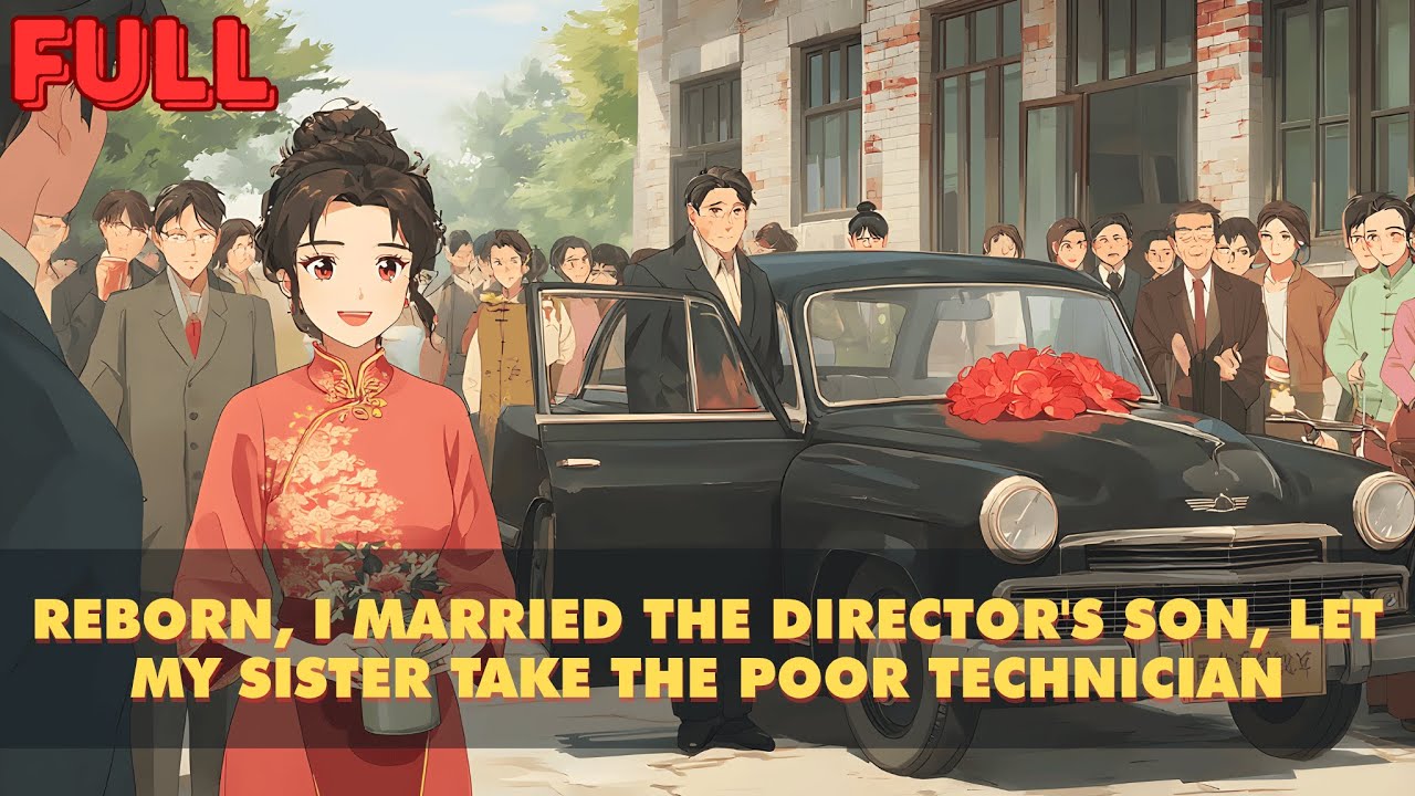 Reborn, I Married the Director's Son, Let My Sister Take the Poor Technician