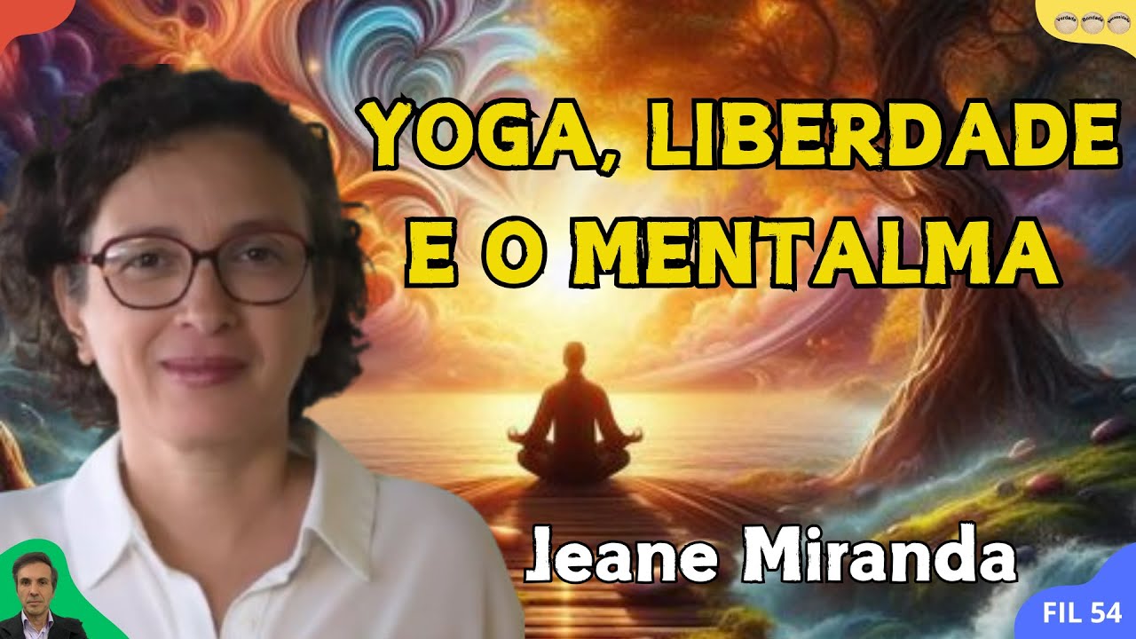 YOGA, LIBERDADE E O MENTALMA - Jeane Miranda