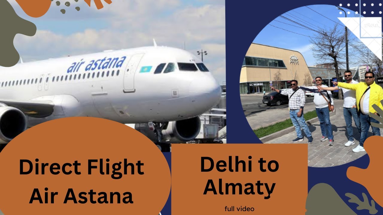 New Delhi to Almaty Air  Astana Direct Flight Review