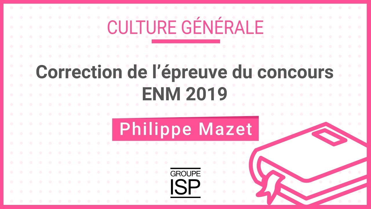 Correction annales de culture générale - dissertation 2019 ENM