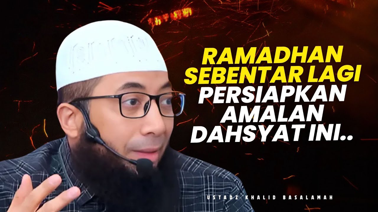 RAMADHAN SEBENTAR LAGI! PERSIAPKAN AMALAN INI .. - Ustadz Khalid Basalamah