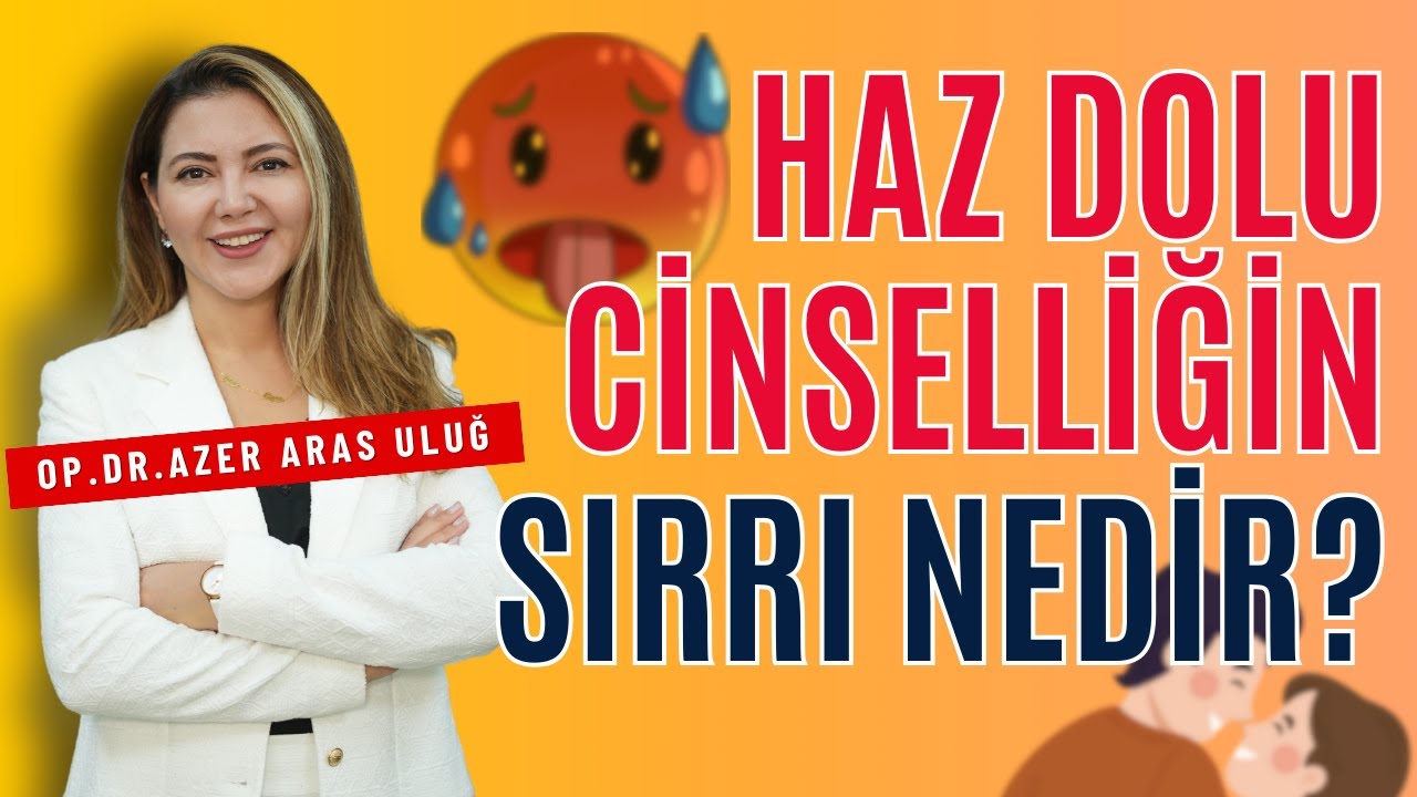 Haz Dolu Cinselliğin Sırrı! I Op. Dr. Âzer Aras Uluğ