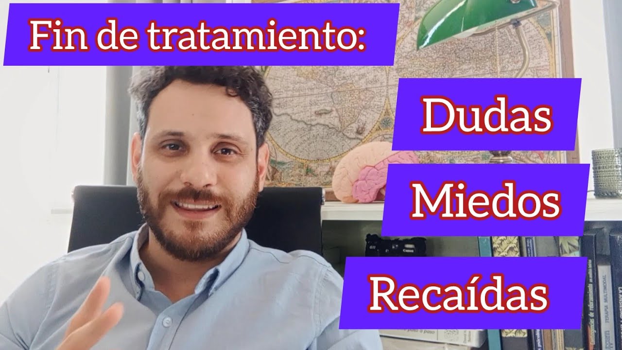 Final del tratamiento psicológico: miedos, inseguridad, recaída, tiempo y duración. LA ÚLTIMA SESIÓN