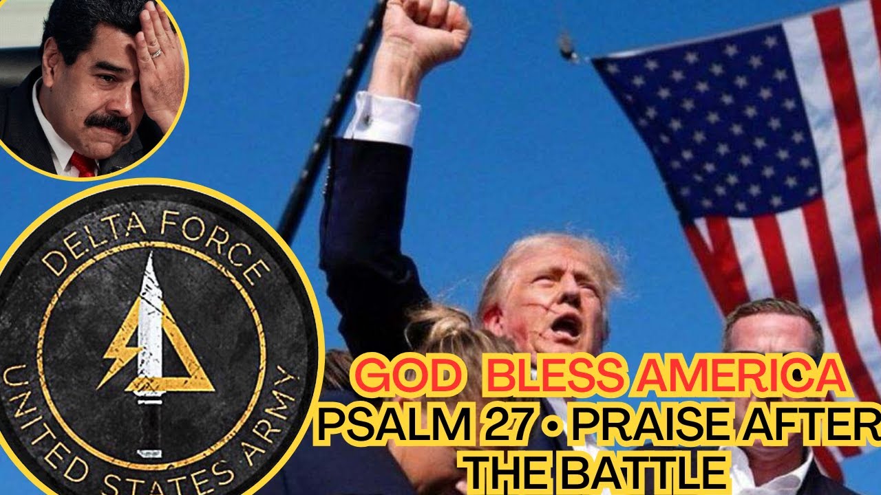 Delta Force Soldiers | Praise and thank God with | Psalm 27 | For the capture of Maduro.