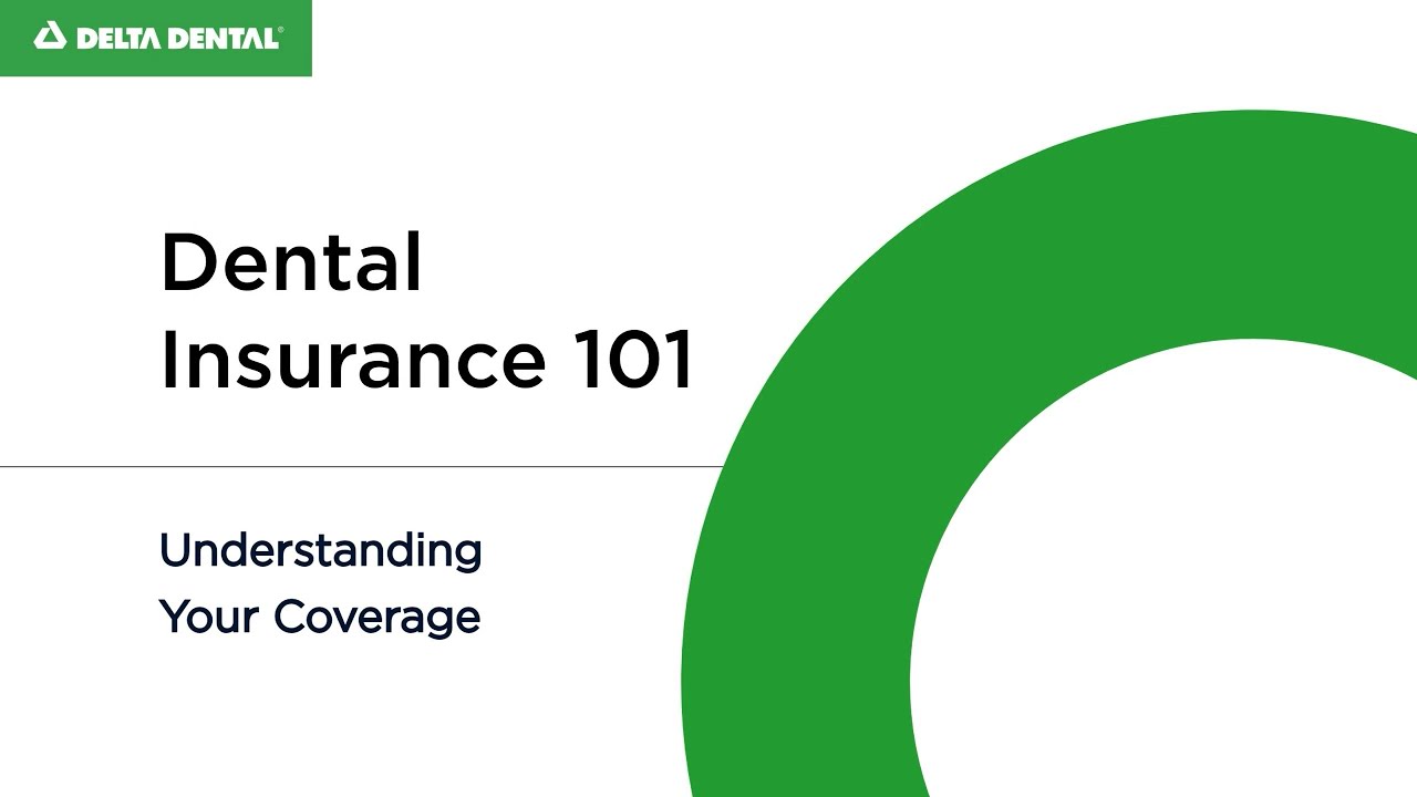 Dental Insurance 101 - Understanding Your Coverage
