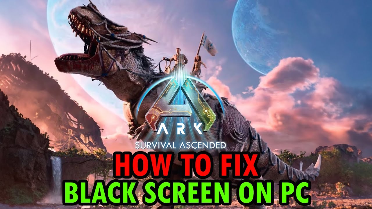 How To Fix Ark: Survival Ascended Stuck on Black Screen Error On PC