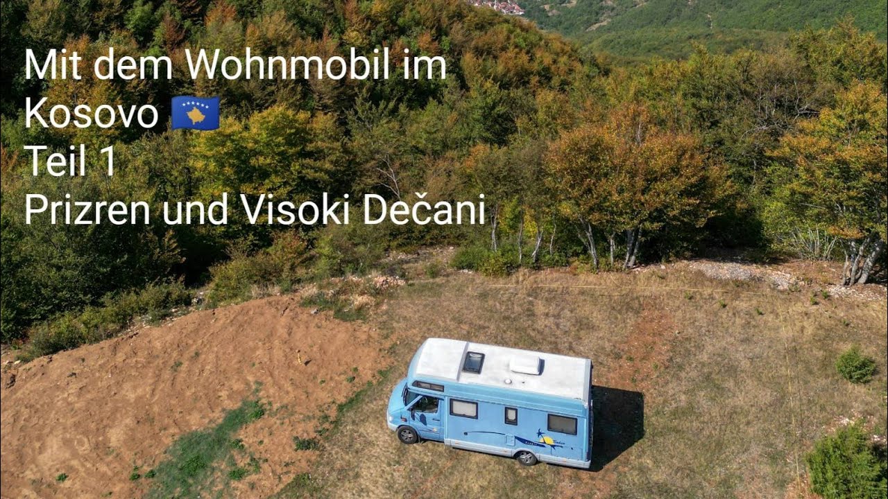 Mit dem Wohnmobil im Kosovo Teil 1