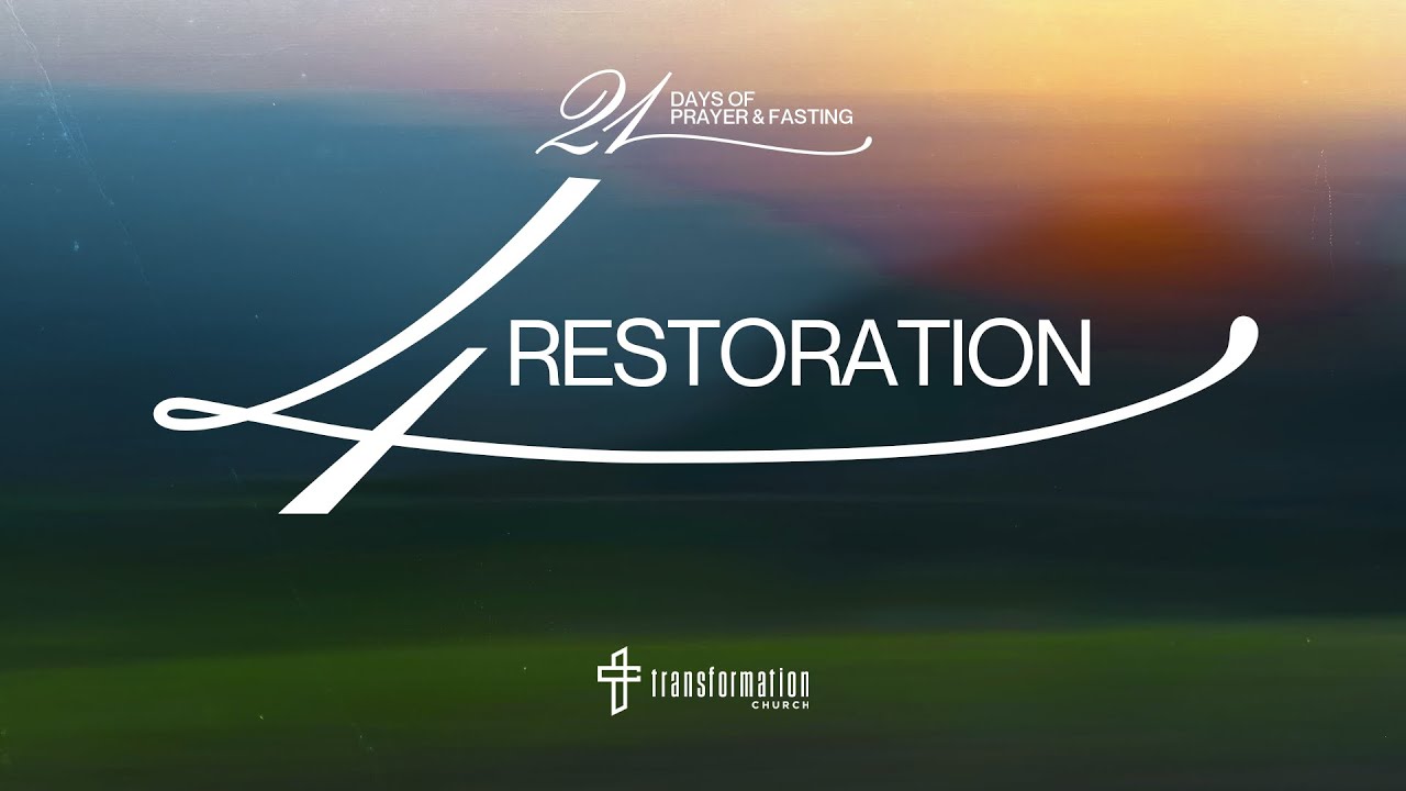 Day 4: Restoration | 21 Days of Prayer and Fasting | 6:30PM