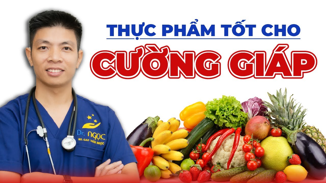 3 Loại Thực Phẩm Tốt Cho Bệnh Cường Giáp | Dr Ngọc
