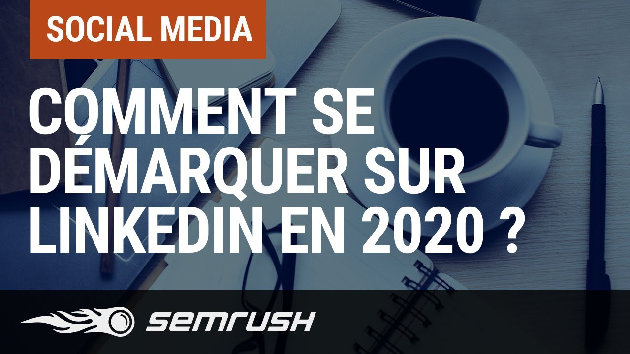 Comment se d&eacute;marquer sur LinkedIn en 2020 ?