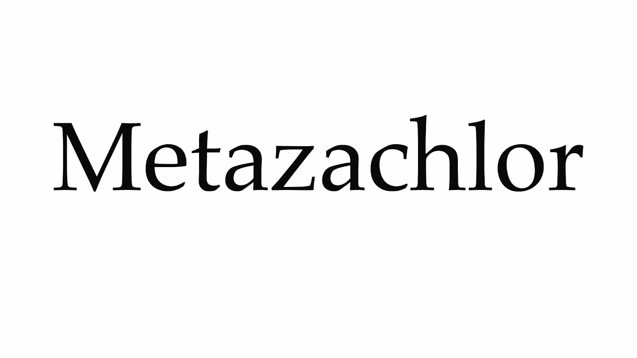 How to Pronounce Metazachlor