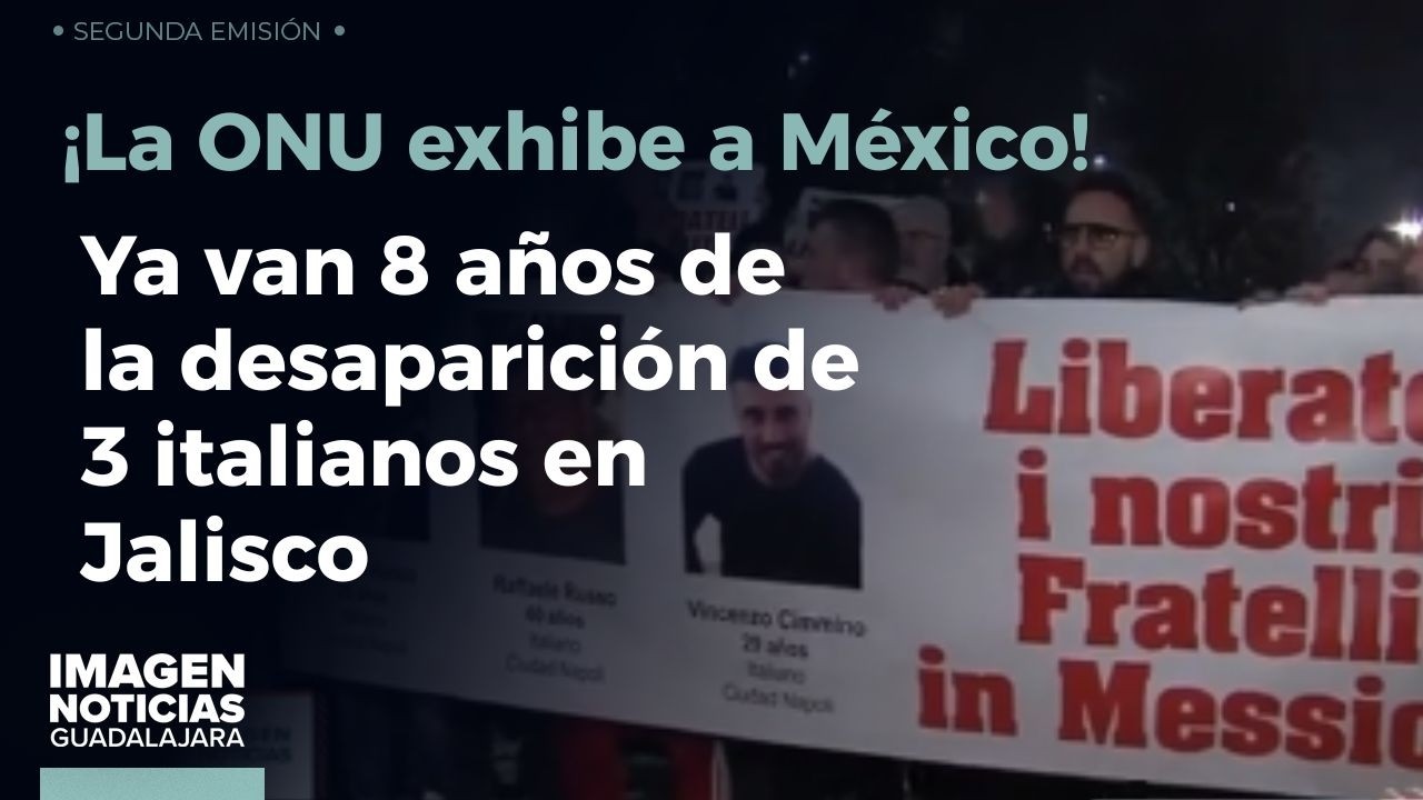 ¡ONU exige a México respuestas por los tres italianos desaparecidos en Jalisco! | Noticias GDL