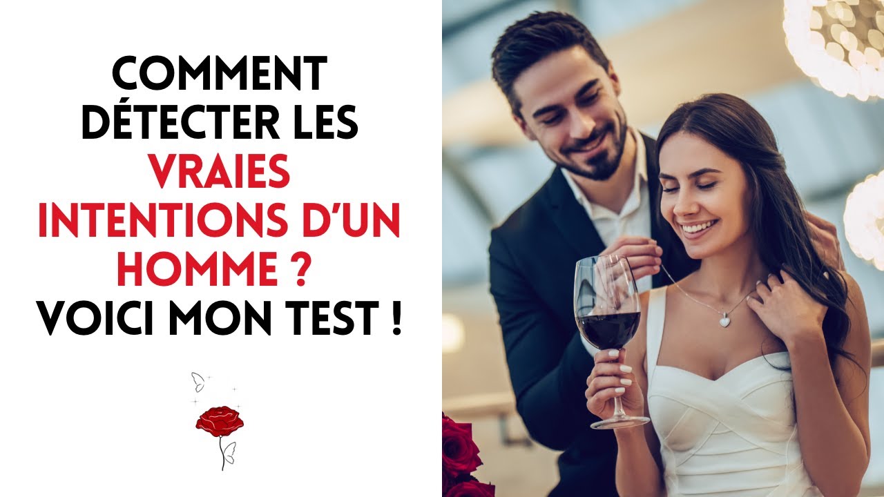 Comment détecter les VRAIES intentions d’un homme ? Voici mon test !