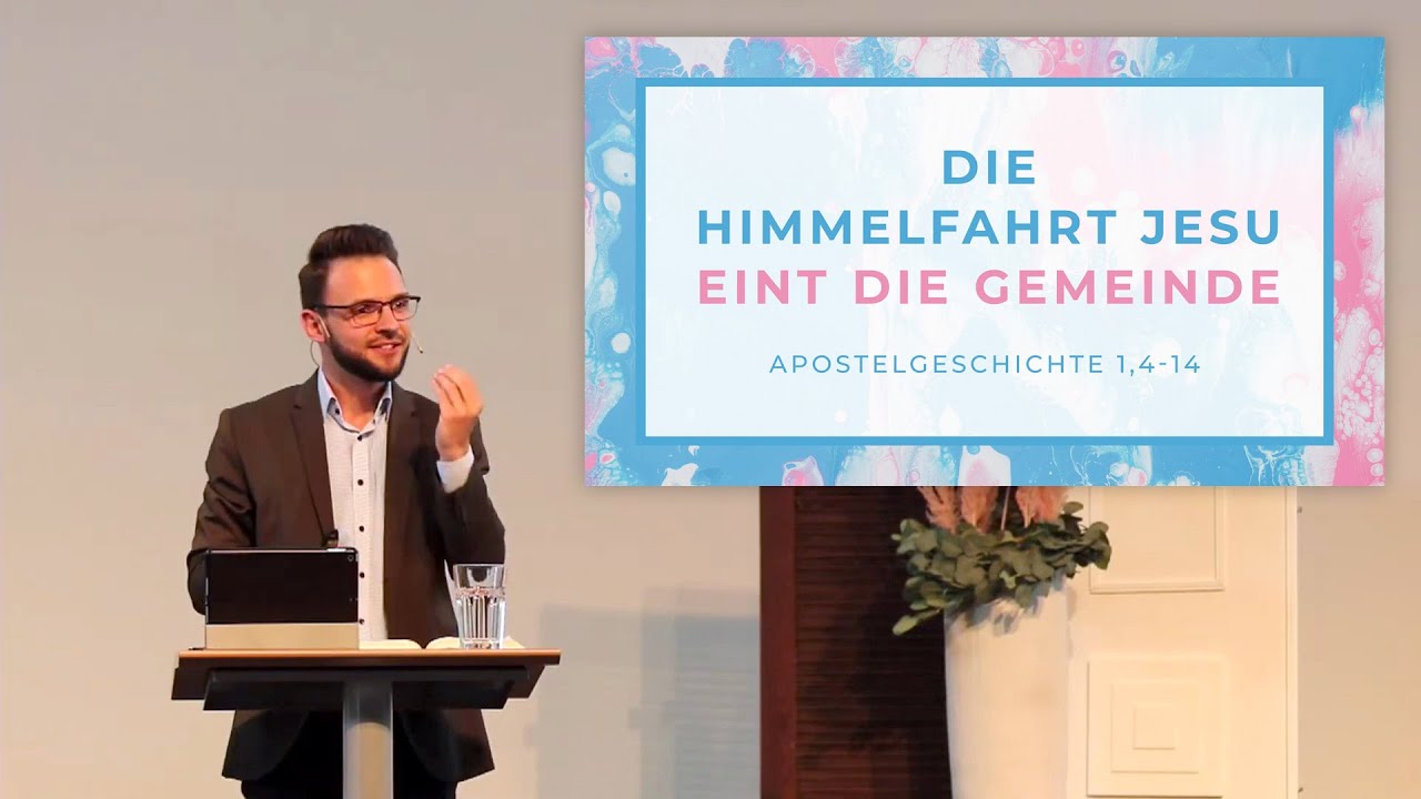 Apostelgeschichte 1,4-14 - Predigt: Die Himmelfahrt Jesu eint die Gemeinde - Alex Dalinger