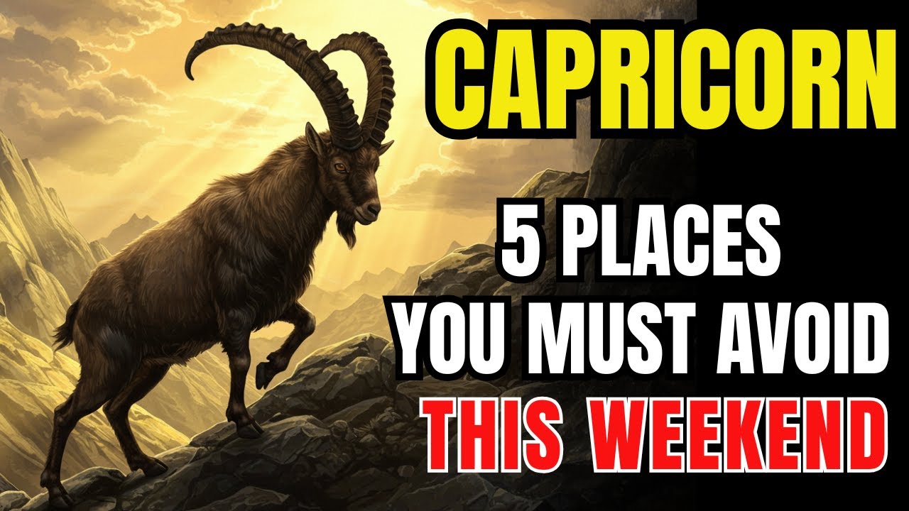 ♑🔑 CAPRICORN – 5 PLACES YOU MUST AVOID THIS WEEKEND 🕊️✨