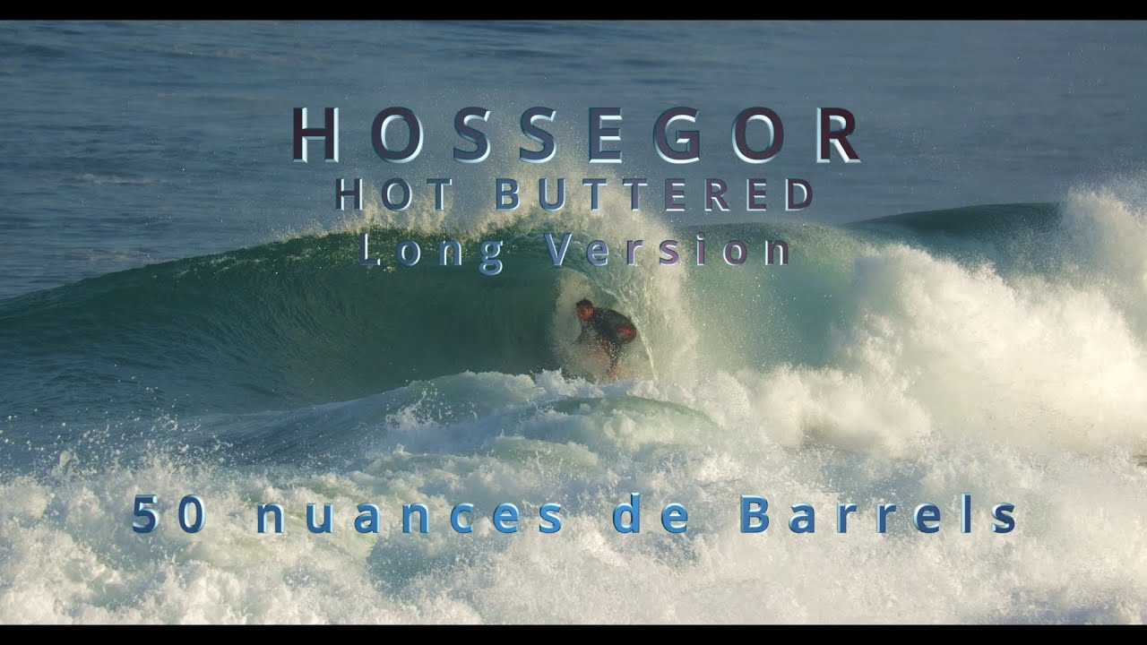 Hossegor Hot Buttered Long Version             50 nuances de Barrels