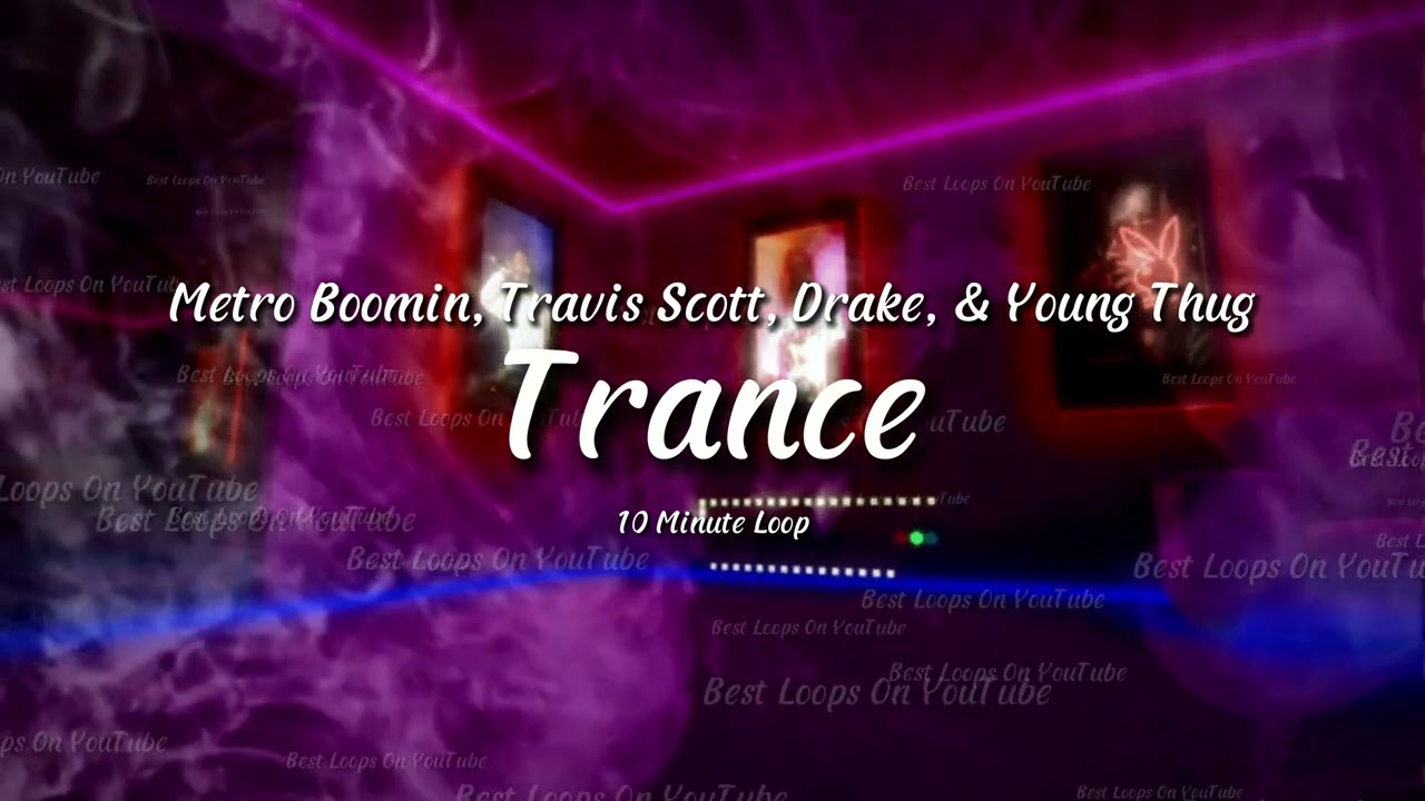 Metro Boomin, Travis Scott, Drake, & Young Thug - Trance (10 Minute Loop)