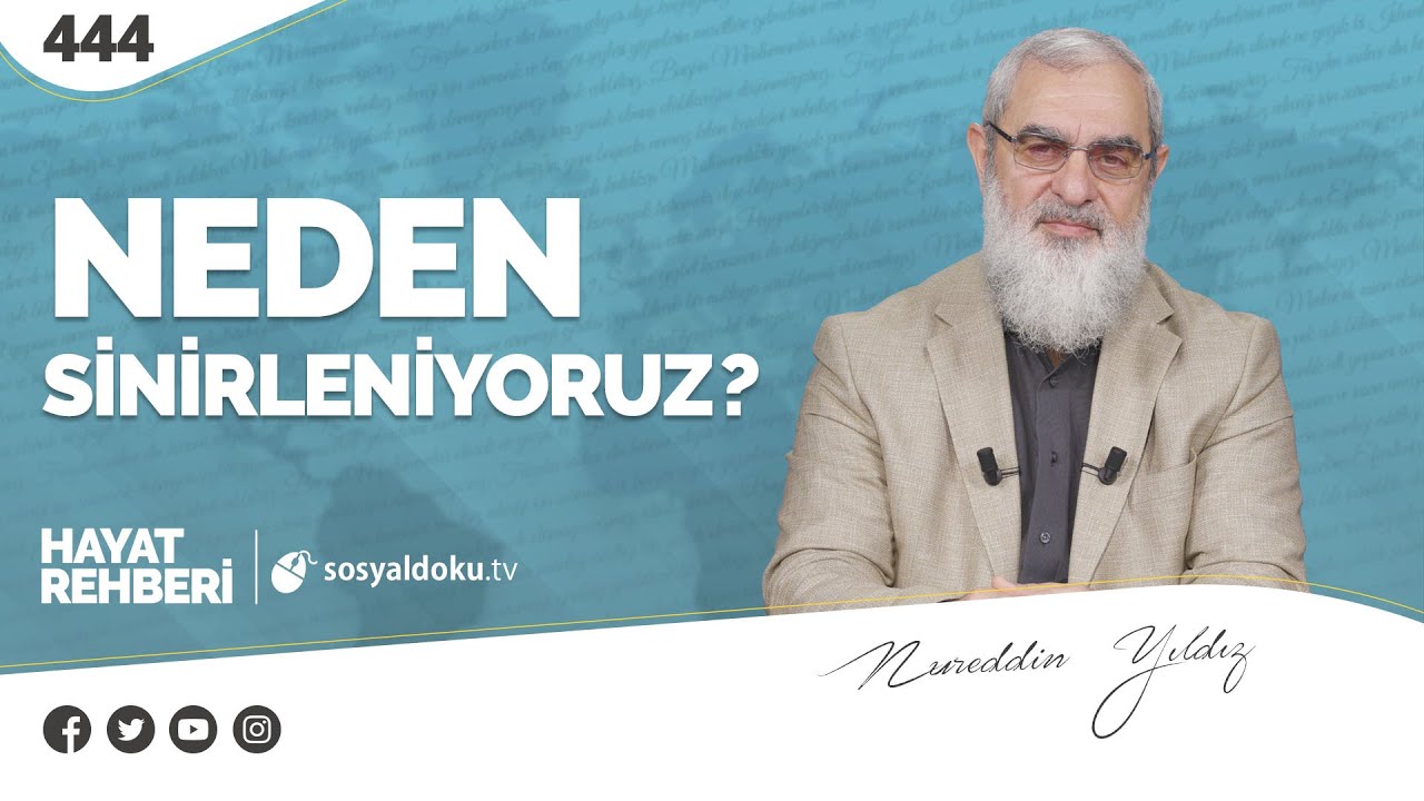 NEDEN SİNİRLENİYORUZ? [Hayat Rehberi-Nureddin Yıldız] 444. Ders