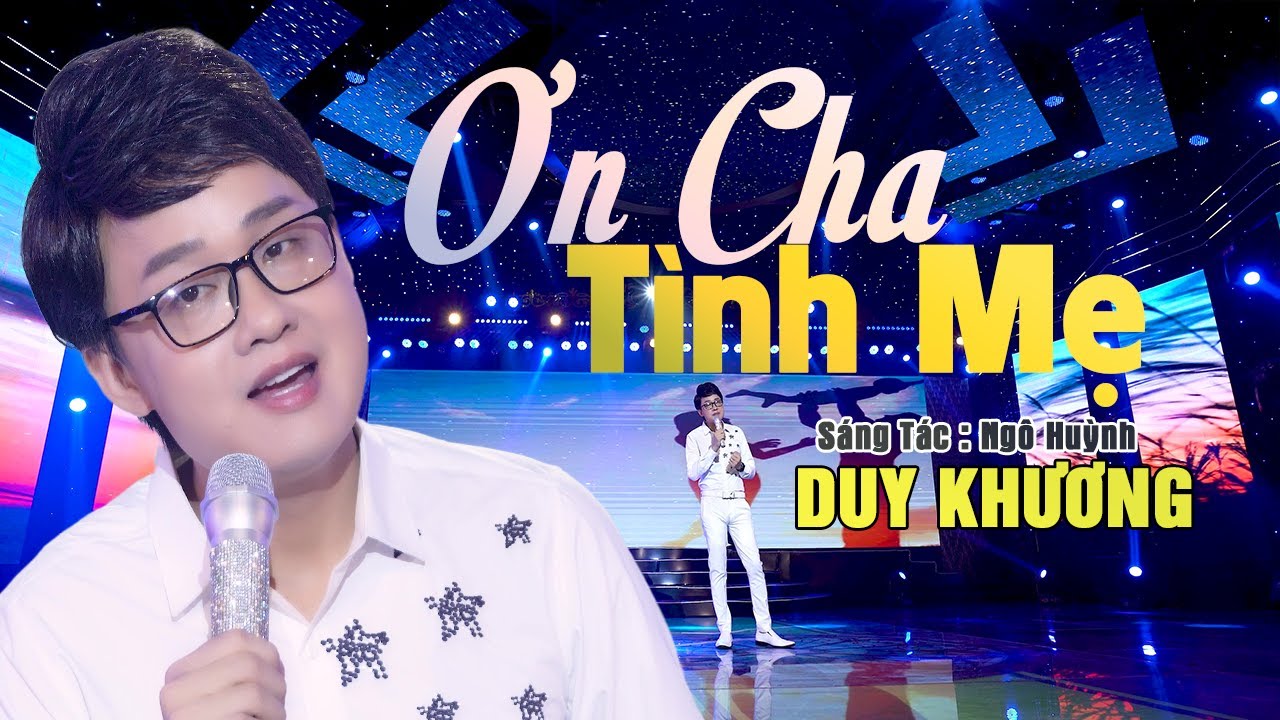 DUY KHƯƠNG - ƠN CHA TÌNH MẸ: Bài Hát Cảm Động Nhất Về Cha Mẹ Bạn Từng Nghe?