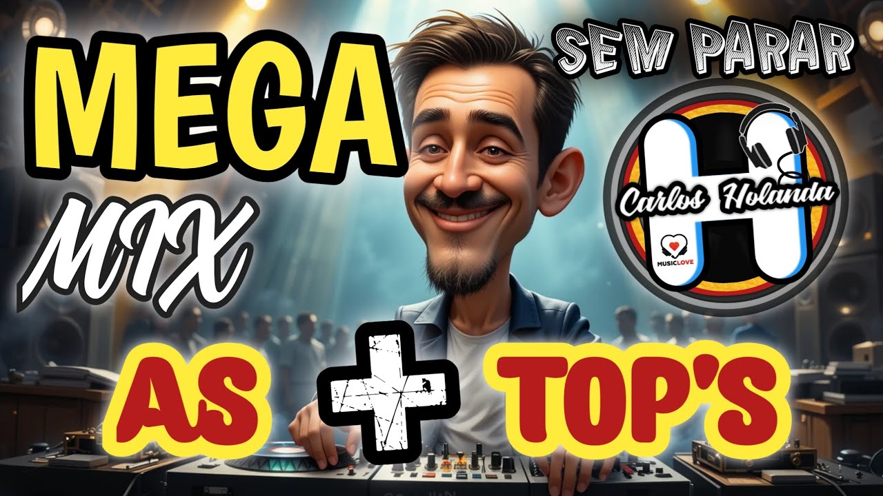 🔥🎧 **MEGA MIX - AS MAIS TOP'S - MIXAGENS | CARLOS HOLANDA DJ**🎧 🔥