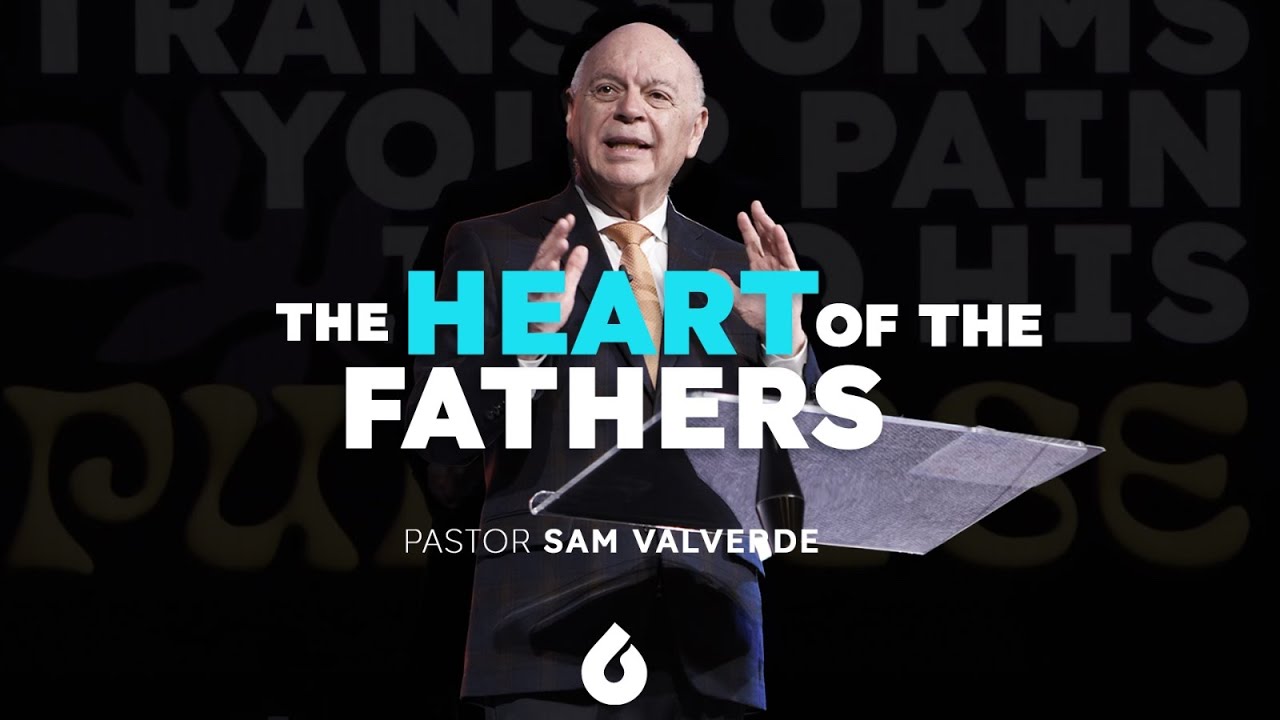 The Heart of the Fathers | Pastor Sam Valverde