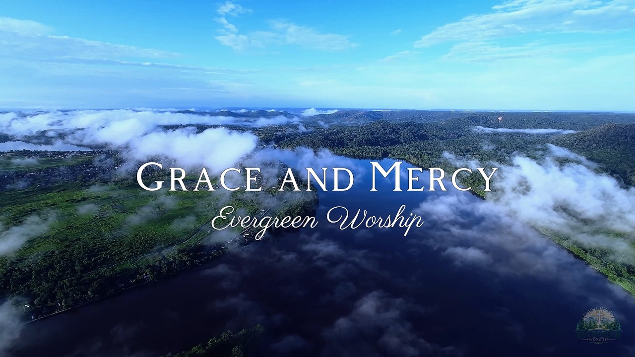 Evergreen Worship - Grace and Mercy (Official Lyric Video)
