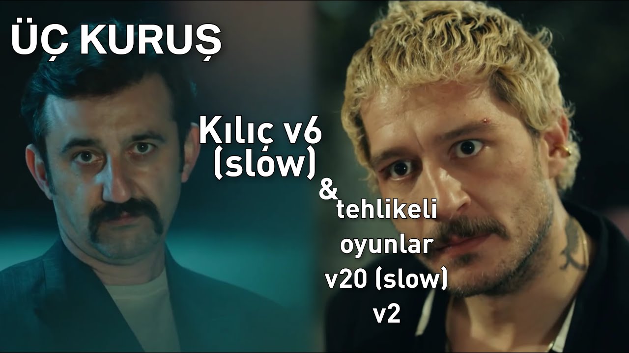 ÜçKuruşMüzikleri-KılıçV6(Slow)&TehlikeliOyunlar20(Slow)V2
