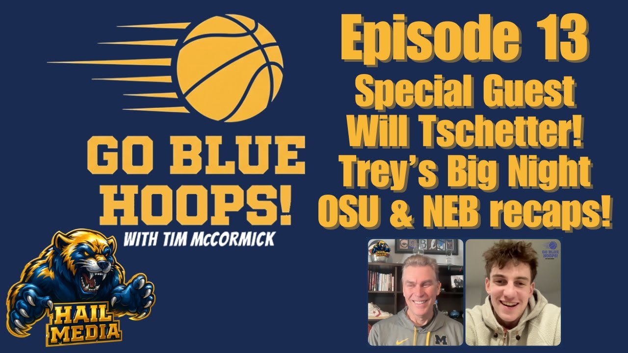 Will Tschetter joins GO BLUE HOOPS Ep 13! + Trey's Big Night & Wins Over Ohio & Nebraska! 〽️💙💛🏀