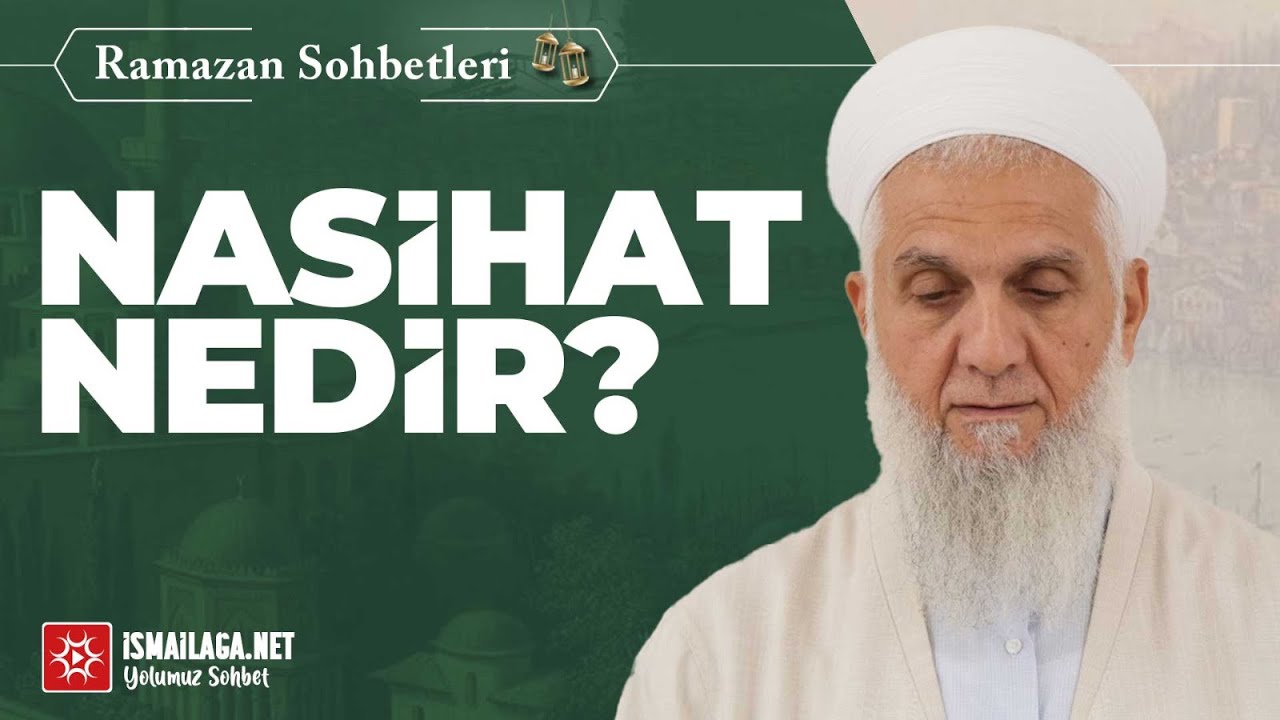 Ramazân Sohbetleri: 16) Nasihat Nedir? - İbrahim Serdar Hoca Efendi @ismailaganet
