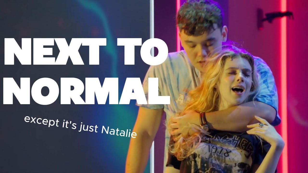 Next to Normal - but just Natalie having a hard life