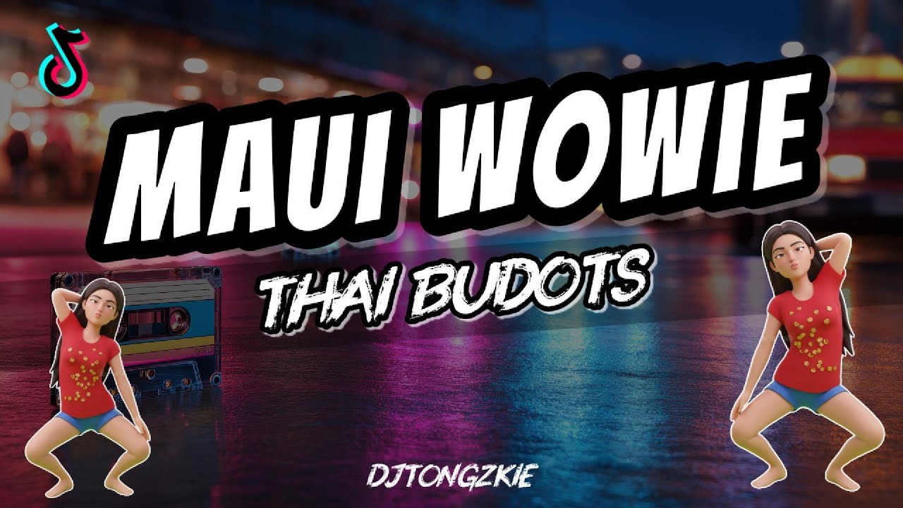 MAUI WOWIE REMIX ( Thai Budots ) - DJTONGZKIE REMIX